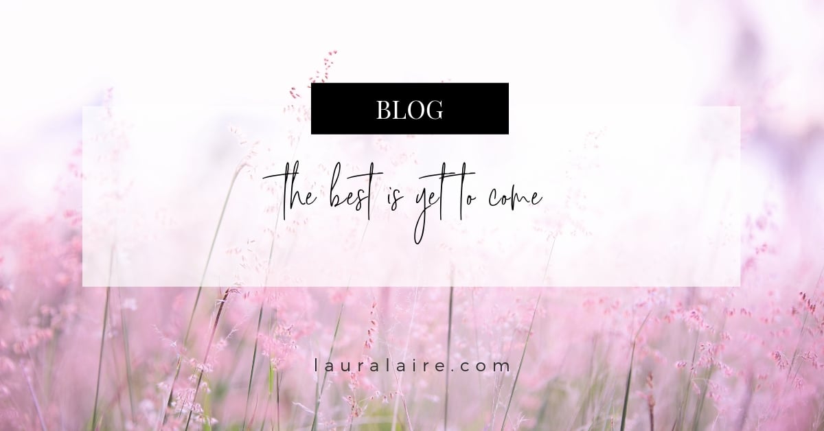 the best is yet to come